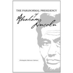 The Paranormal Presidency of Abraham Lincoln (Schiffer)